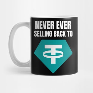 Never ever selling back to Tether Mug